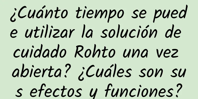 ¿Cuánto tiempo se puede utilizar la solución de cuidado Rohto una vez abierta? ¿Cuáles son sus efectos y funciones?