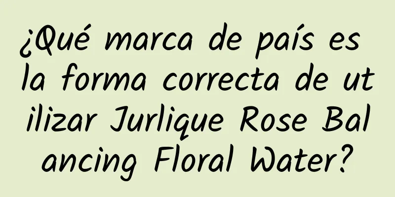 ¿Qué marca de país es la forma correcta de utilizar Jurlique Rose Balancing Floral Water?