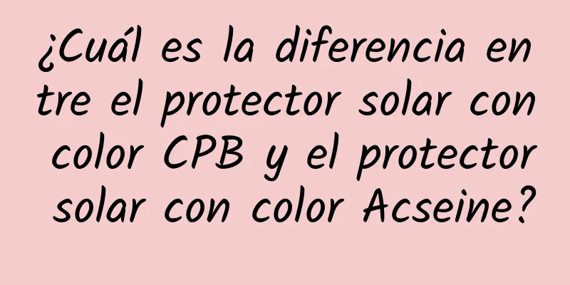 ¿Cuál es la diferencia entre el protector solar con color CPB y el protector solar con color Acseine?