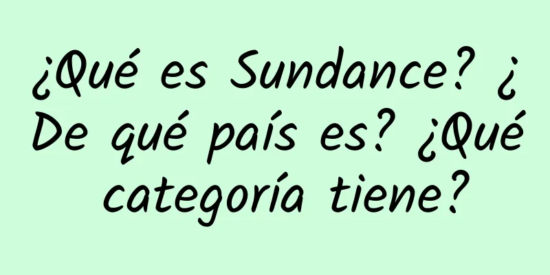 ¿Qué es Sundance? ¿De qué país es? ¿Qué categoría tiene?