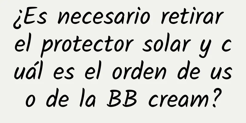 ¿Es necesario retirar el protector solar y cuál es el orden de uso de la BB cream?