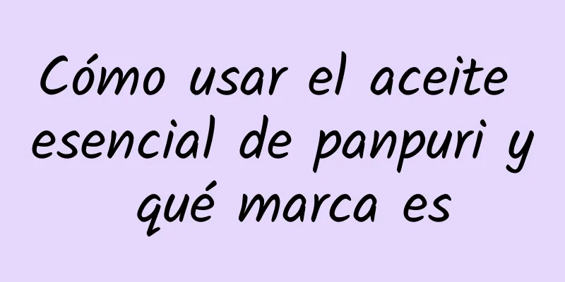 Cómo usar el aceite esencial de panpuri y qué marca es