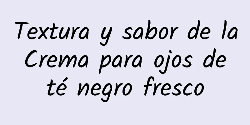 Textura y sabor de la Crema para ojos de té negro fresco