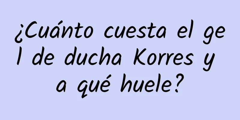 ¿Cuánto cuesta el gel de ducha Korres y a qué huele?