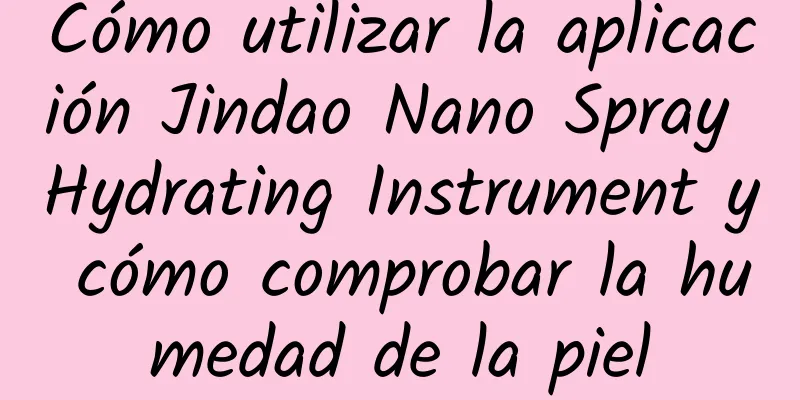 Cómo utilizar la aplicación Jindao Nano Spray Hydrating Instrument y cómo comprobar la humedad de la piel