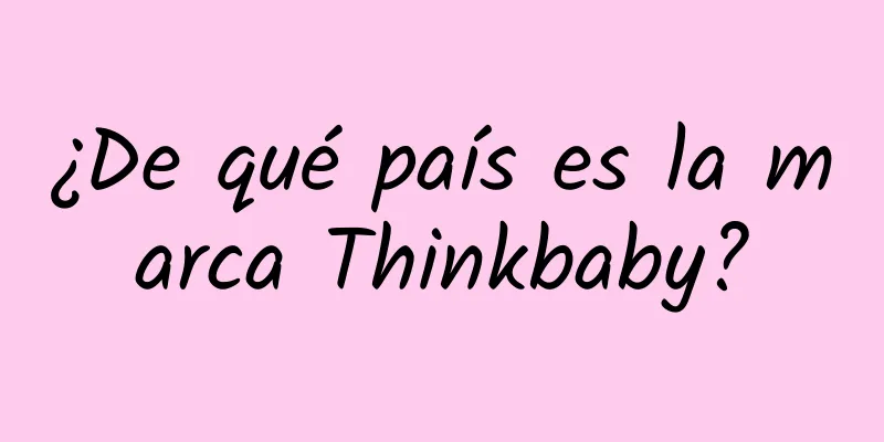 ¿De qué país es la marca Thinkbaby?