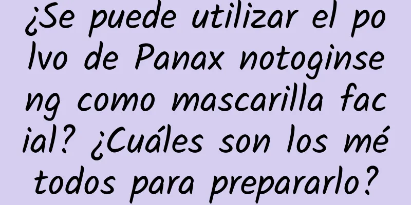 ¿Se puede utilizar el polvo de Panax notoginseng como mascarilla facial? ¿Cuáles son los métodos para prepararlo?