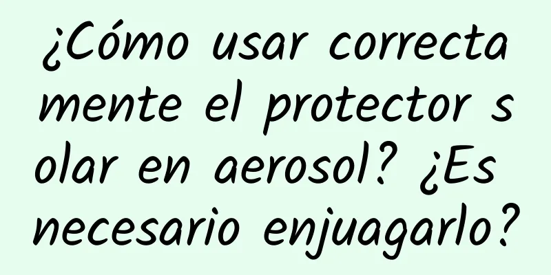 ¿Cómo usar correctamente el protector solar en aerosol? ¿Es necesario enjuagarlo?