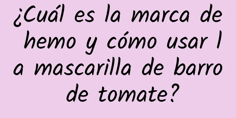 ¿Cuál es la marca de hemo y cómo usar la mascarilla de barro de tomate?