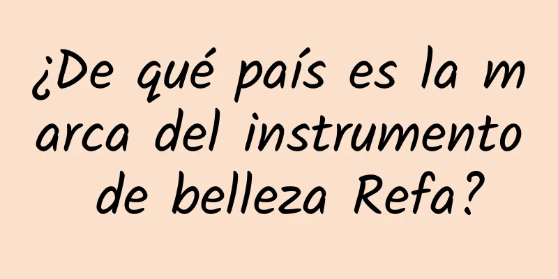 ¿De qué país es la marca del instrumento de belleza Refa?