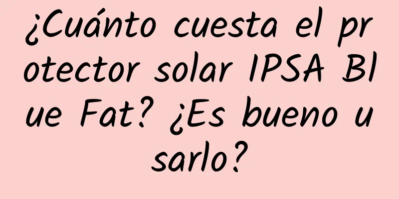 ¿Cuánto cuesta el protector solar IPSA Blue Fat? ¿Es bueno usarlo?