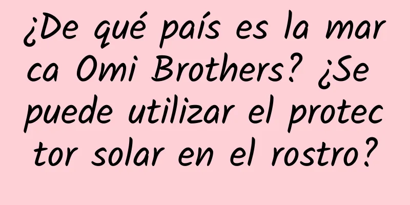 ¿De qué país es la marca Omi Brothers? ¿Se puede utilizar el protector solar en el rostro?