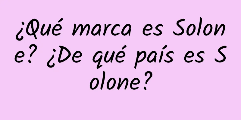 ¿Qué marca es Solone? ¿De qué país es Solone?