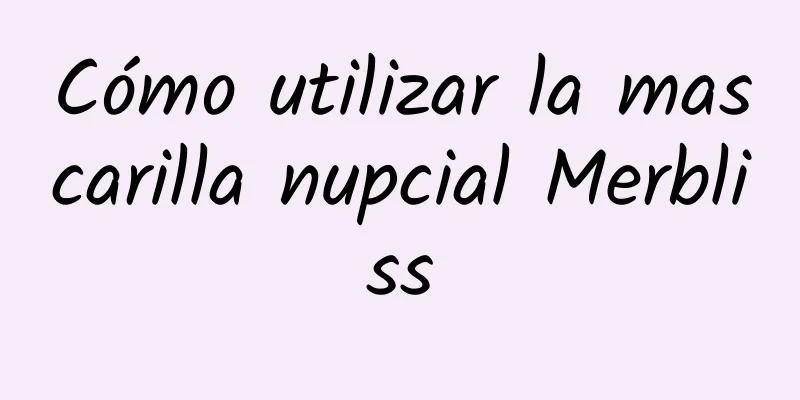 Cómo utilizar la mascarilla nupcial Merbliss