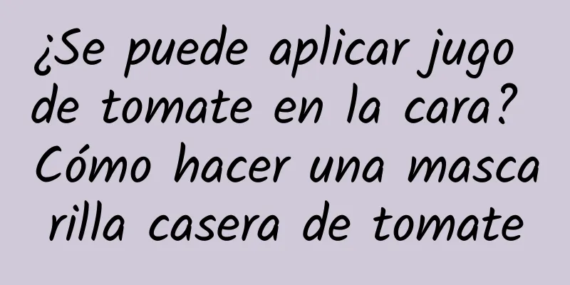 ¿Se puede aplicar jugo de tomate en la cara? Cómo hacer una mascarilla casera de tomate