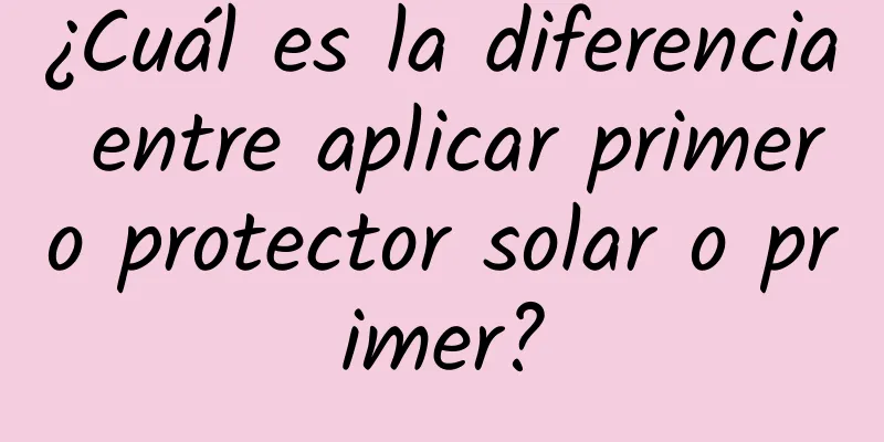 ¿Cuál es la diferencia entre aplicar primero protector solar o primer?