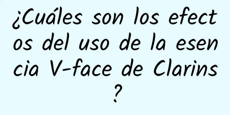 ¿Cuáles son los efectos del uso de la esencia V-face de Clarins?