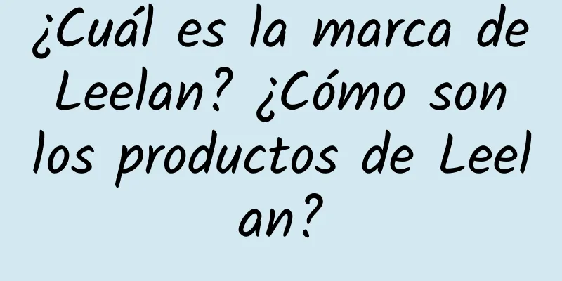 ¿Cuál es la marca de Leelan? ¿Cómo son los productos de Leelan?