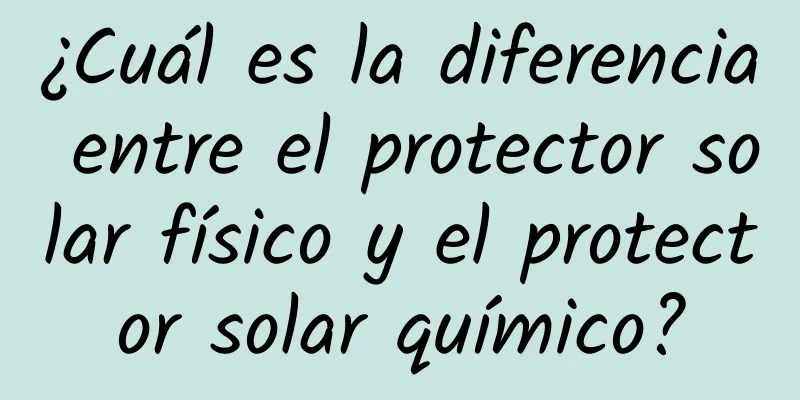 ¿Cuál es la diferencia entre el protector solar físico y el protector solar químico?