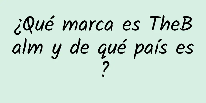 ¿Qué marca es TheBalm y de qué país es?