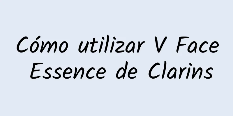 Cómo utilizar V Face Essence de Clarins