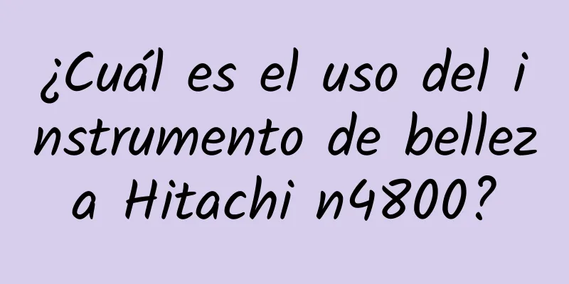 ¿Cuál es el uso del instrumento de belleza Hitachi n4800?