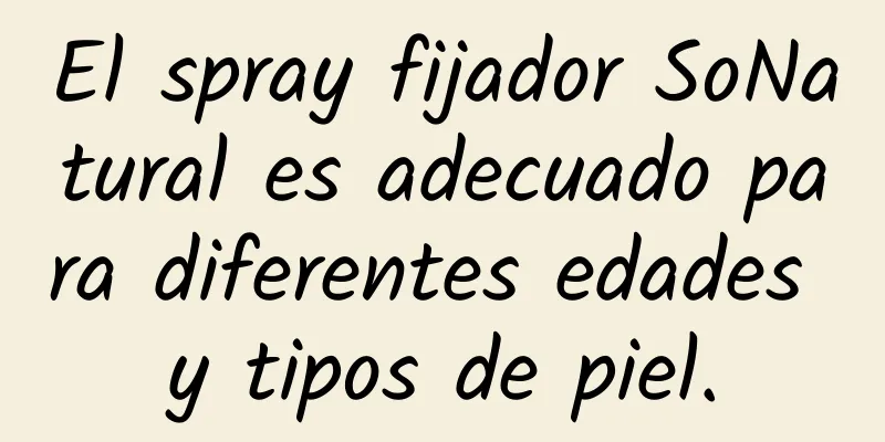 El spray fijador SoNatural es adecuado para diferentes edades y tipos de piel.