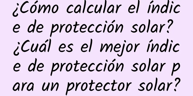 ¿Cómo calcular el índice de protección solar? ¿Cuál es el mejor índice de protección solar para un protector solar?