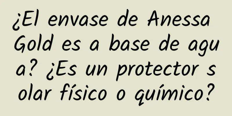 ¿El envase de Anessa Gold es a base de agua? ¿Es un protector solar físico o químico?