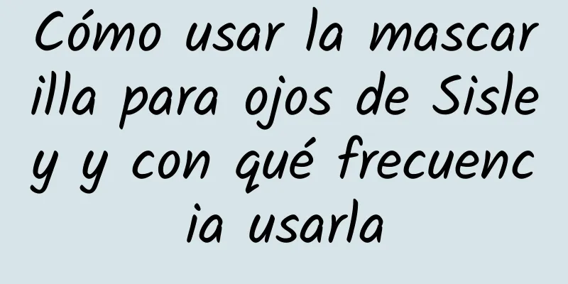 Cómo usar la mascarilla para ojos de Sisley y con qué frecuencia usarla