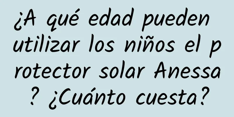 ¿A qué edad pueden utilizar los niños el protector solar Anessa? ¿Cuánto cuesta?