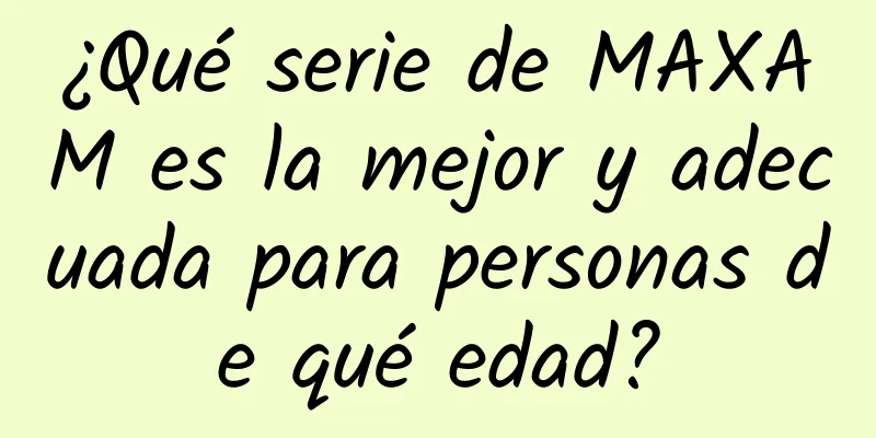 ¿Qué serie de MAXAM es la mejor y adecuada para personas de qué edad?