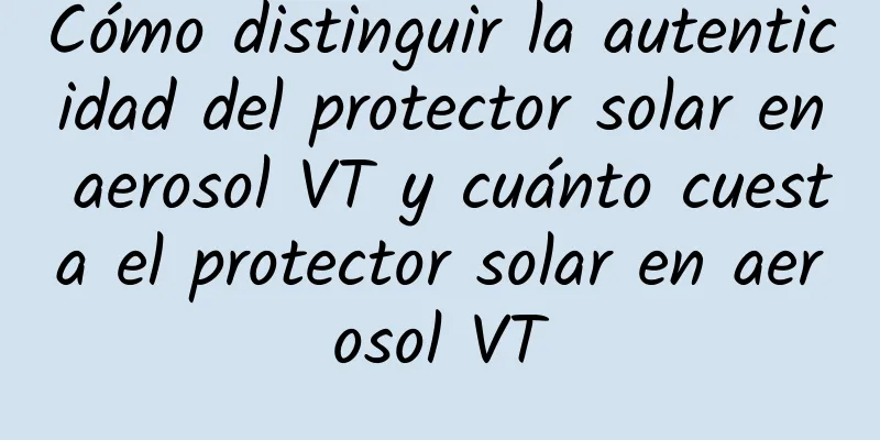 Cómo distinguir la autenticidad del protector solar en aerosol VT y cuánto cuesta el protector solar en aerosol VT