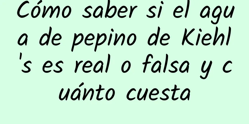 Cómo saber si el agua de pepino de Kiehl's es real o falsa y cuánto cuesta