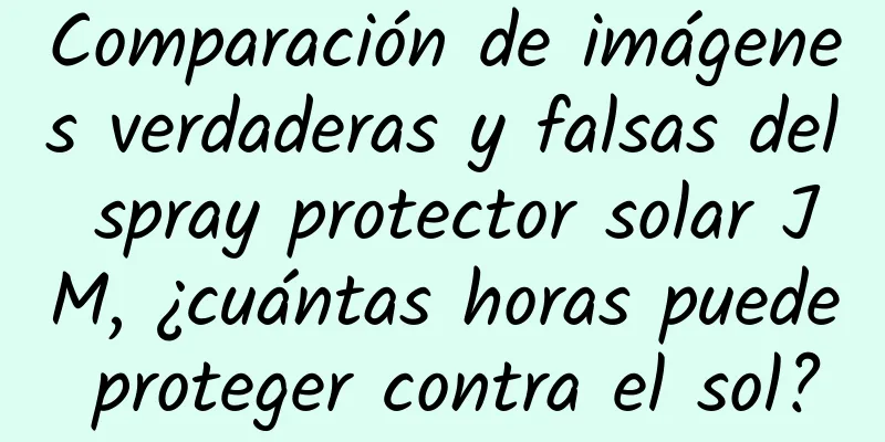 Comparación de imágenes verdaderas y falsas del spray protector solar JM, ¿cuántas horas puede proteger contra el sol?