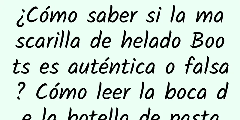 ¿Cómo saber si la mascarilla de helado Boots es auténtica o falsa? Cómo leer la boca de la botella de pasta