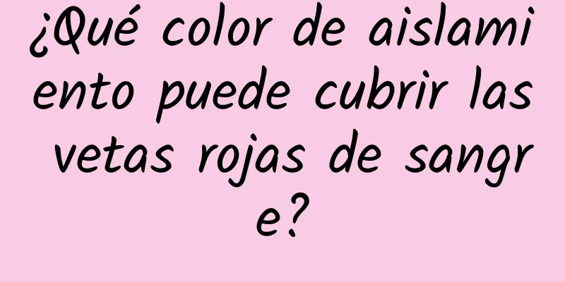 ¿Qué color de aislamiento puede cubrir las vetas rojas de sangre?