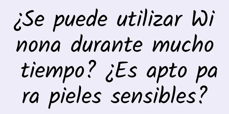 ¿Se puede utilizar Winona durante mucho tiempo? ¿Es apto para pieles sensibles?