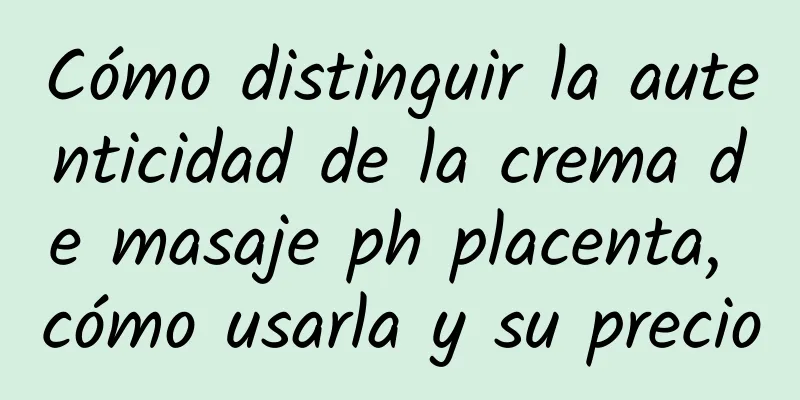 Cómo distinguir la autenticidad de la crema de masaje ph placenta, cómo usarla y su precio