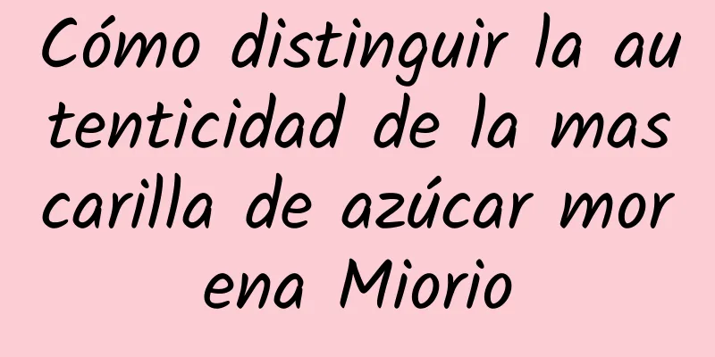 Cómo distinguir la autenticidad de la mascarilla de azúcar morena Miorio