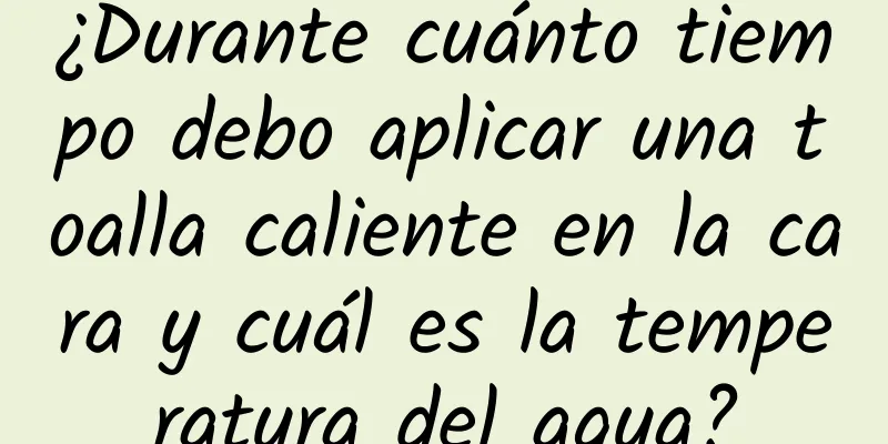 ¿Durante cuánto tiempo debo aplicar una toalla caliente en la cara y cuál es la temperatura del agua?