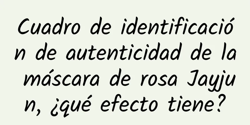 Cuadro de identificación de autenticidad de la máscara de rosa Jayjun, ¿qué efecto tiene?