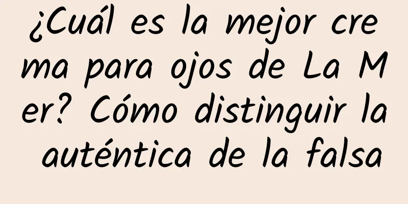 ¿Cuál es la mejor crema para ojos de La Mer? Cómo distinguir la auténtica de la falsa