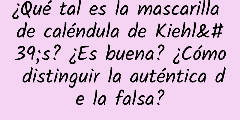 ¿Qué tal es la mascarilla de caléndula de Kiehl's? ¿Es buena? ¿Cómo distinguir la auténtica de la falsa?