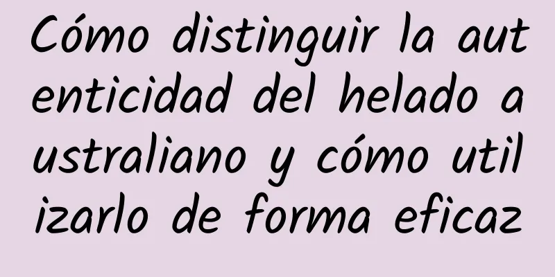 Cómo distinguir la autenticidad del helado australiano y cómo utilizarlo de forma eficaz