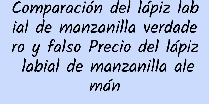 Comparación del lápiz labial de manzanilla verdadero y falso Precio del lápiz labial de manzanilla alemán