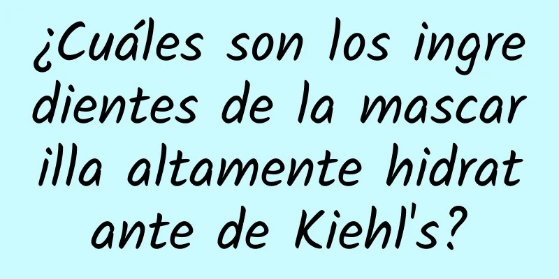 ¿Cuáles son los ingredientes de la mascarilla altamente hidratante de Kiehl's?