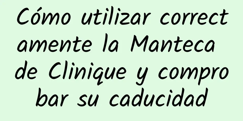 Cómo utilizar correctamente la Manteca de Clinique y comprobar su caducidad