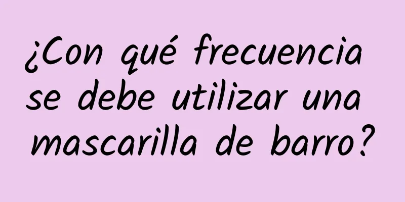 ¿Con qué frecuencia se debe utilizar una mascarilla de barro?