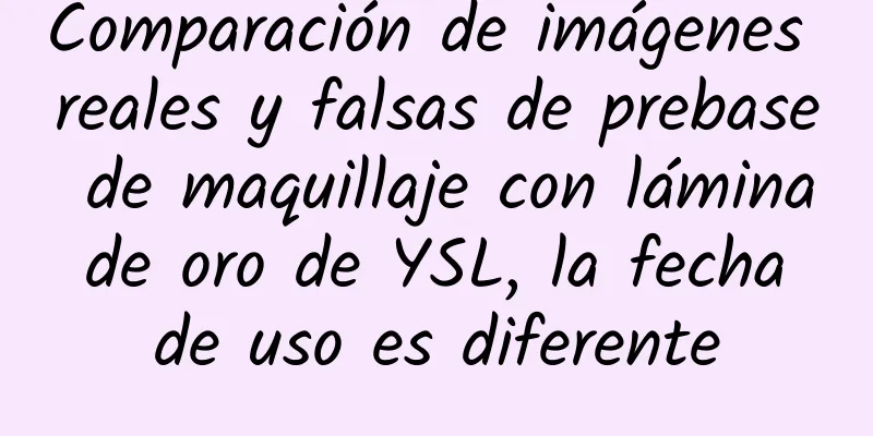 Comparación de imágenes reales y falsas de prebase de maquillaje con lámina de oro de YSL, la fecha de uso es diferente